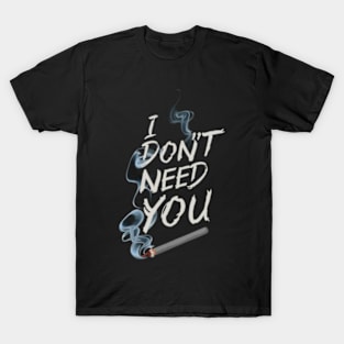 I don't need you T-Shirt